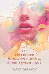 The Awakened Woman's Guide to Everlasting Love