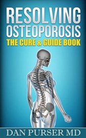 Resolving Osteoporosis: The Cure & Guide Book