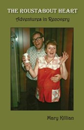 The Roustabout Heart: Adventures in Recovery