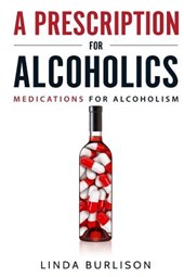 A Prescription for Alcoholics - Medications for Alcoholism
