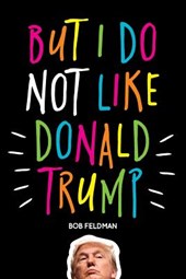 But I do NOT Like Donald Trump