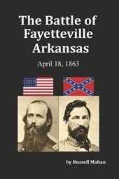The Battle of Fayetteville Arkansas: April 18, 1863