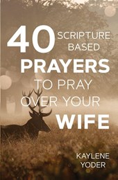 40 Scripture-based Prayers to Pray Over Your Wife