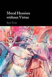 Moral Heroism without Virtue