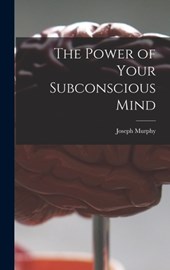 Murphy, J: Power of Your Subconscious Mind