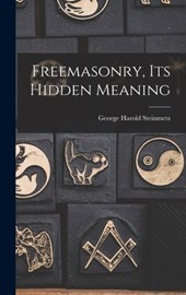 FREEMASONRY ITS HIDDEN MEANING