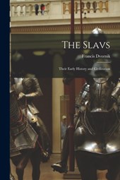 The Slavs: Their Early History and Civilization