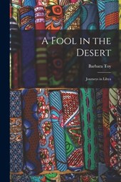 A Fool in the Desert; Journeys in Libya