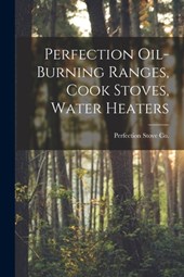 Perfection Oil-burning Ranges, Cook Stoves, Water Heaters