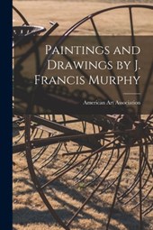 Paintings and Drawings by J. Francis Murphy