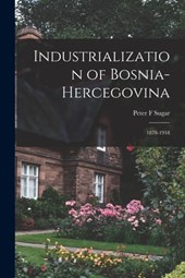 Industrialization of Bosnia-Hercegovina: 1878-1918