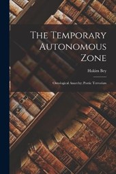Bey, H: Temporary Autonomous Zone; Ontological Anarchy; Poet
