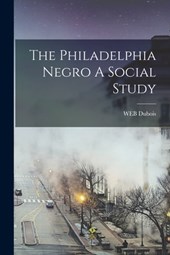 The Philadelphia Negro A Social Study