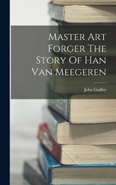 Master Art Forger The Story Of Han Van Meegeren