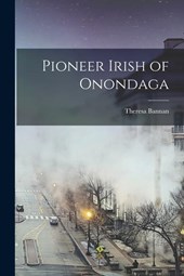 Bannan, T: Pioneer Irish of Onondaga