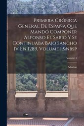 Alfonso: Primera Crónica General De España Que Mandó Compone