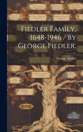 Fiedler Family, 1648-1946 / by George Fiedler.