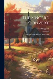The Sincere Convert: And the Sound Believer. With Notes