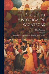 Amador, E: Bosquejo Historica De Zacatecas