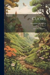 Cuore: Libro Per I Ragazzi...