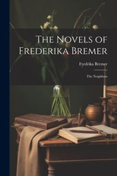 The Novels of Frederika Bremer: The Neighbors