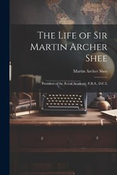 The Life of Sir Martin Archer Shee