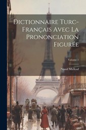 Dictionnaire Turc-français Avec La Prononciation Figurée; Volume 1