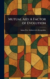 Mutual Aid: A Factor of Evolution