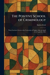 The Positive School of Criminology