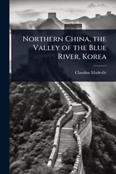 Northern China, the Valley of the Blue River, Korea