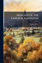 Junot, M: Memoirs of the Emperor Napoleon
