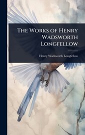 The Works of Henry Wadsworth Longfellow