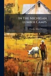 Whittier, C: In The Michigan Lumber Camps