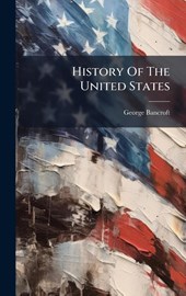 Bancroft, G: History Of The United States
