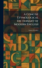 Weekley, E: Concise Etymological Dictionary of Modern Englis