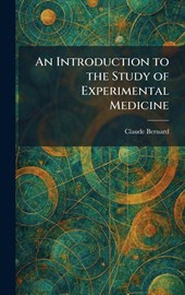 Bernard, C: Introduction to the Study of Experimental Medici