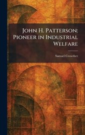 John H. Patterson: Pioneer in Industrial Welfare