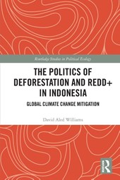The Politics of Deforestation and REDD+ in Indonesia