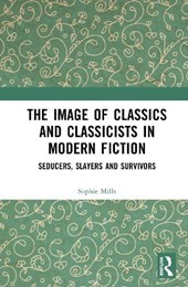 The Image of Classics and Classicists in Modern Fiction