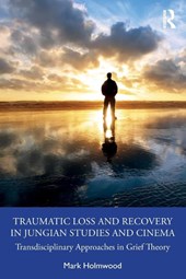 Traumatic Loss and Recovery in Jungian Studies and Cinema