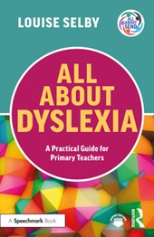 All About Dyslexia: A Practical Guide for Primary Teachers