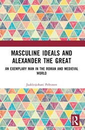 Masculine Ideals and Alexander the Great