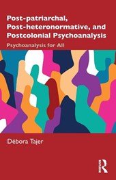 Post-patriarchal, Post-heteronormative, and Postcolonial Psychoanalysis