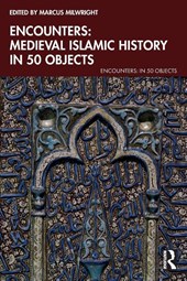 Encounters: Medieval Islamic History in 50 Objects
