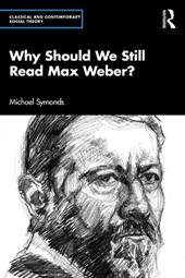 Why Should We Still Read Max Weber?