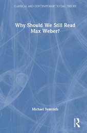 Why Should We Still Read Max Weber?