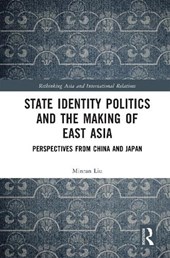 State Identity Politics and the Making of East Asia