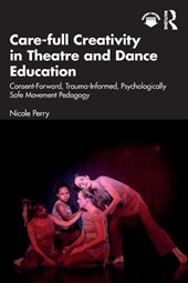 Care-full Creativity in Theatre and Dance Education