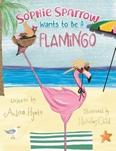Sophie Sparrow Wants to Be a Flamingo
