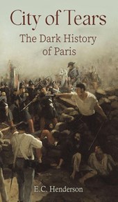 City of Tears: The Dark History of Paris